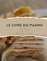 Le livre du panini: l'Art des Paninis avec des Recettes uniques et Alléchantes, paninis pour Toutes les Occasions, Paninis Sucrés et Salés pour Toutes ... une exploration Gourmande (French Edition) B0CQNJTM79 Book Cover