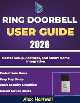 ring doorbell user guide 2026: Master Setup, Features, and Smart Home Integration