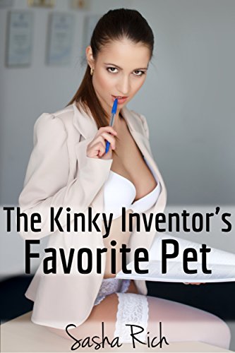 The Kinky Inventor's Favorite Pet: An Extreme BDSM Erotica Story (The Kinky Inventor Series Book 1)