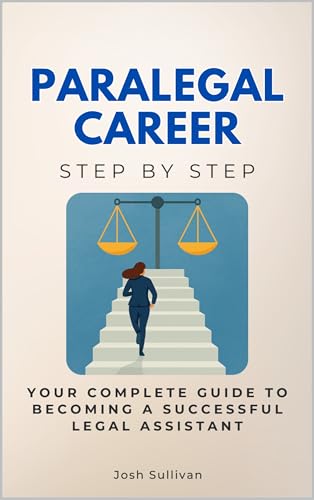 Paralegal Career Step by Step: Your Complete Guide to Becoming a Successful Legal Assistant (Law Step by Step)