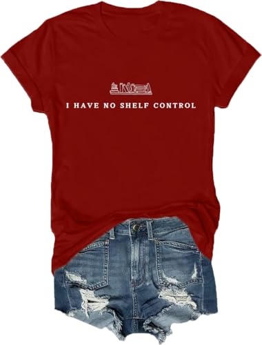I Have No Shelf Control Shirt, I Have No Shelf Control T-Shirt, Book Lovers Shirt Women Teacher Shirt Claret