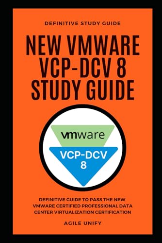 VMware VCP-DCV 8: New VMware VCP-DCV 8 Exam Study Guide to Pass the VMware Certified Professional Data Center Virtualization 8 Certification (IT Certifications)