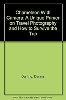 Chameleon With Camera : A Unique Primer on Travel Photography andHow to Survive the Trip 0945618026 Book Cover