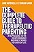 Produktbild The Complete Guide to Therapeutic Parenting: A Helpful Guide to the Theory, Research and What It Means for Everyday Life (Therapeutic Parenting Books)