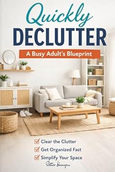 Quickly Declutter: A Busy Adult's Blueprint