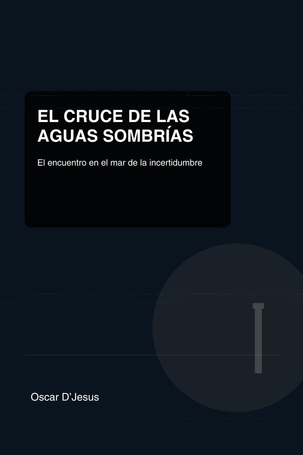 El CRUCE DE LAS AGUAS SOMBRIAS: El encuentro en el mar de la incertidumbre