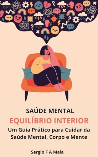 Saúde Mental - Um Guia Prático para Cuidar da Saúde Mental, Corpo e Mente - F A Maia, Sergio