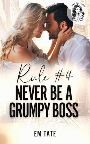 Rule #4 Never Be A Grumpy Boss: A Clean Rules for Dating a Single Mom Romance