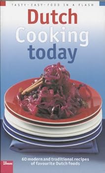 Paperback Dutch Cooking Today: 60 Modern and Traditional Recipes of Favourite Dutch Foods Book