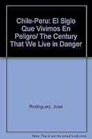 Chile-Peru: El Siglo Que Vivimos En Peligro/ The Century That We Live in Danger (Spanish Edition) 9568207058 Book Cover