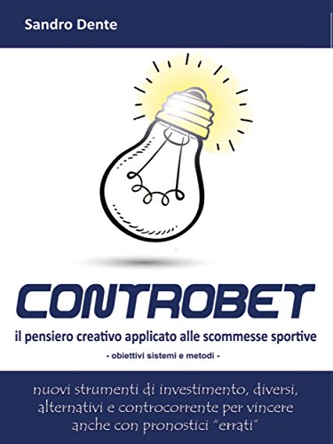 Controbet - Il pensiero creativo applicato alle scommesse sportive (Italian Edition)
