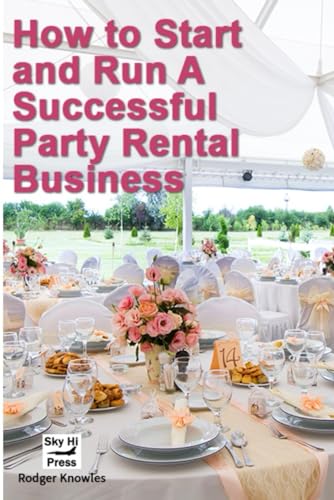 How to Start and Run A Successful Party Rental Business ($0 To Start Businesses)