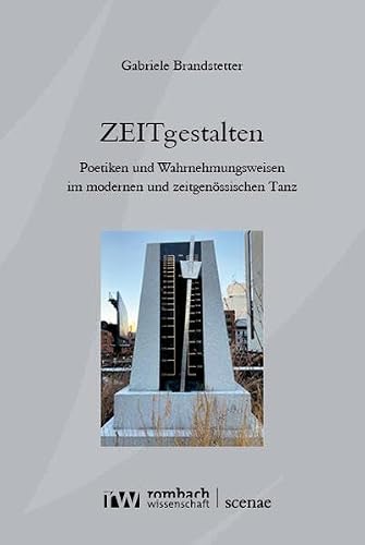 Zeitgestalten: Poetiken Und Wahrnehmungsweisen Im Modernen Und Zeitgenossischen Tanz (Scenae, 22)