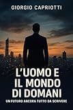 capriotti san benedetto  L’UOMO E IL MONDO DI DOMANI: UN FUTURO ANCORA TUTTO DA SCRIVERE