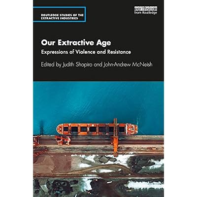 Our Extractive Age: Expressions of Violence and Resistance