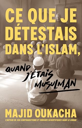Ce que je détestais dans l'islam, quand j'étais musulman