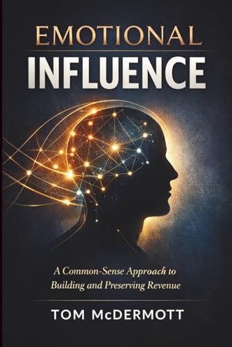 Emotional Influence: A Common Sense Approach to Building and Preserving Revenue