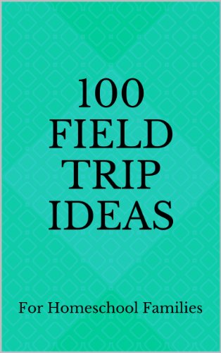 100 Field Trip Ideas for Homeschool Families 100 Field Trip Ideas for Homeschool Families