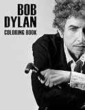 Bob Dylan Coloring Book: A Cool Coloring Book With Many Illustrations Of Bob Dylan For Fans of All Ages To Relax And Relieve Stress