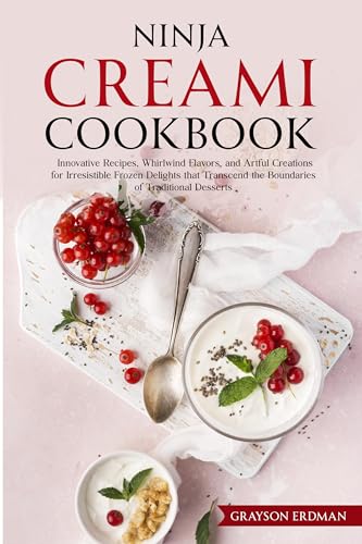 Ninja CREAMi Cookbook: Innovative Recipes, Whirlwind Flavors, and Artful Creations for Irresistible Frozen Delights that Transcend the Boundaries of Traditional Desserts