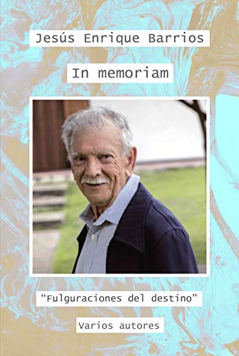 Jesús Enrique Barrios In memoriam: "Fulguraciones del destino" (Spanish Edition)