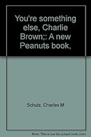 You're something else, Charlie Brown;: A new Peanuts book, B0006BUR0G Book Cover