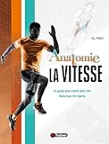 Anatomie de la vitesse: Le guide pour courir plus vite dans tous les sports