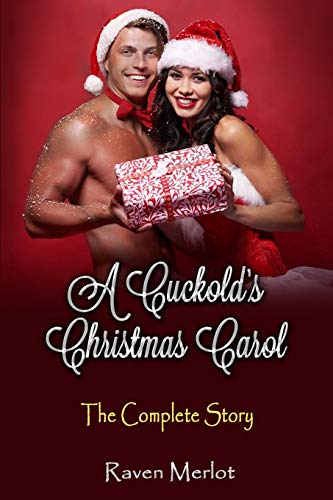 A Cuckold's Christmas Carol - The Complete Story: An erotic holiday story of a wife getting what she wants! (Cuckold Short Stories)