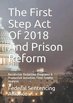 Paperback The First Step Act Of 2018 And Prison Reform: Recidivism Reduction Programs & Productive Activities Time Credits Analysis Book