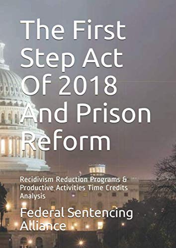 The First Step Act Of 2018 And Prison Reform: Recidivism Reduction Programs &amp; Productive Activities Time Credits Analysis