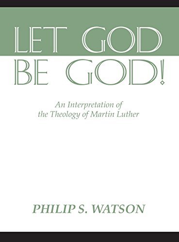 Télécharger Let God Be God: An Interpretation of the Theology of Martin Luther by Philip S. Watson (2000-10-17) PDF Ebook En Ligne