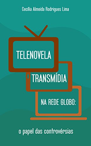 Telenovela transmídia na Rede Globo: O papel das controvérsias