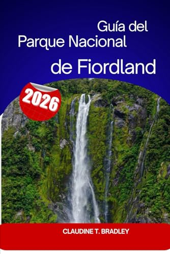Guía del Parque Nacional de Fiordland: Tu guía definitiva para los parajes naturales más impresionantes de Nueva Zelanda