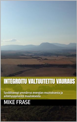 INTEGROITU VALTUUTETTU VAURAUS: Syvällisempi ymmärrys energian muutoksesta ja arkkityyppisestä muuto
