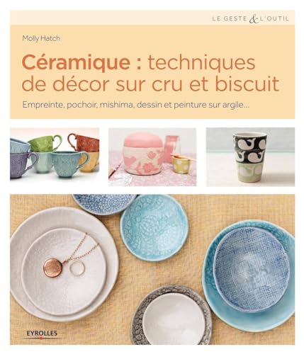 Céramique : techniques de décor sur cru et biscuit...