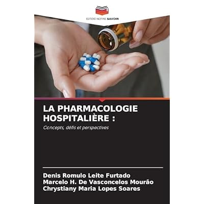 La Pharmacologie Hospitali&egrave;re: Concepts, d&eacute;fis et perspectives