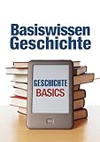 GESCHICHTE: Basiswissen- Epochen, Zusammenhänge, Daten, Aufgaben mit Lösungen & Prüfungsvorbereitung (LERNEN HEUTE 3)