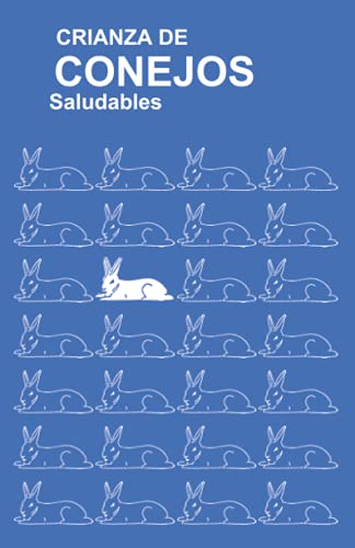 Crianza De Conejos Saludables: (Raising Healthy Rabbits, Spanish Translation) (Spanish Edition)