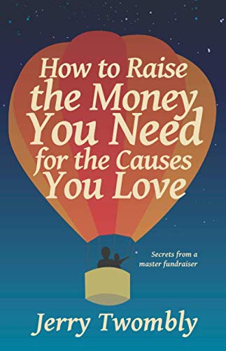 How to Raise the Money You Need for the Causes You Love: Secrets from a Master Fundraiser