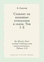 The Slavic: Their Mutual Relations and Communications. Volume 1-3 5519418357 Book Cover