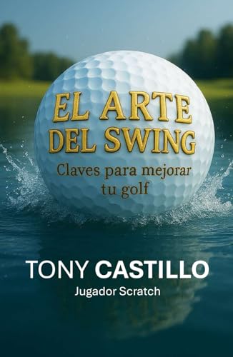 EL ARTE DEL SWING Claves para mejorar tu golf