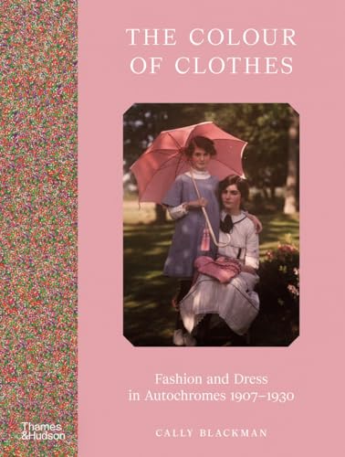 The Color of Clothes: Fashion and Dress in Autochromes 1907-1930