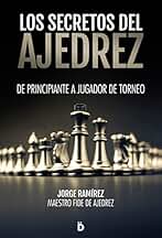 Los secretos del ajedrez: de principiante a jugador de torneo.