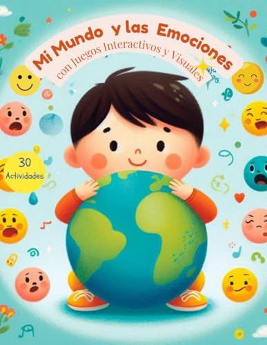 Mi Mundo y las Emociones: Un Libro de Actividades para Niños de 2 Años en Adelante - Explorando las Emociones con Juegos Interactivos y Visuales (Spanish Edition)