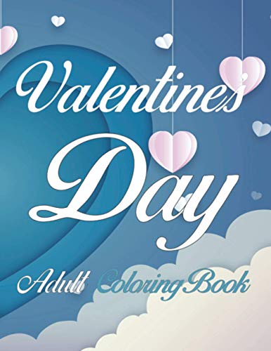 Valentine's Day Adult Coloring Book: Stress Relief Designs 110 gorgeous designs celebrating love and romance 8.5 x 11