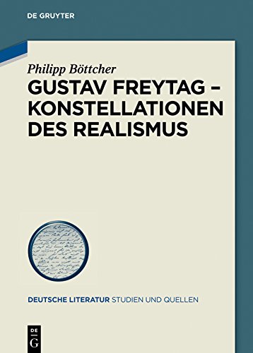 Gustav Freytag - Konstellationen des Realismus (Deutsche Literatur. Studien und Quellen 27)