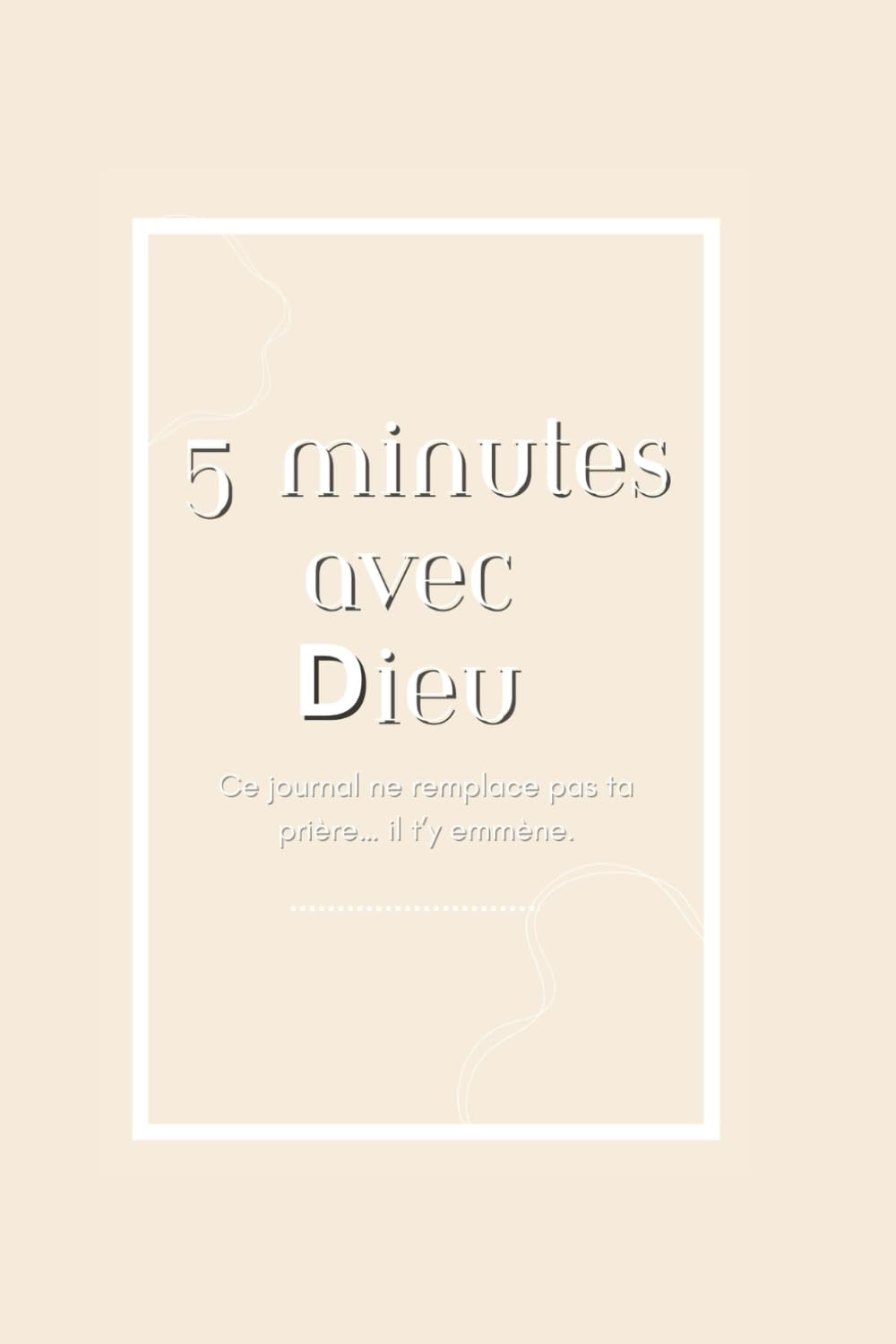 5 minutes avec Dieu: Ce journal ne remplace pas ta prière... il ty emmène.