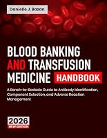 Blood Banking and Transfusion Medicine Handbook: A Bench-to-Bedside Guide to Antibody Identification, Component Selection, and Adverse Reaction Management B0HDPHM1XB Book Cover