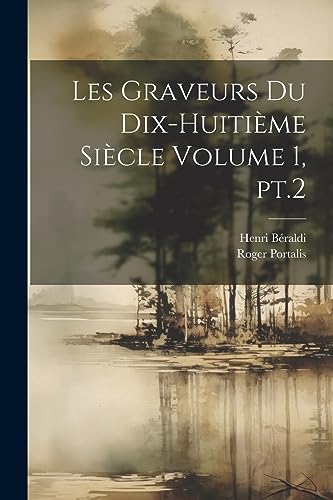Les graveurs du dix-huitième siècle Volume 1, pt.2 (French Edition)