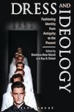 Dress and Ideology: Fashioning Identity from Antiquity to the Present